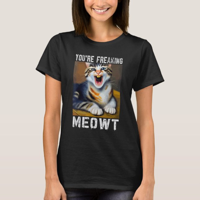 Camiseta You're Freaking Meowt   Cat Meme Meow Pun Cat   (Frente)