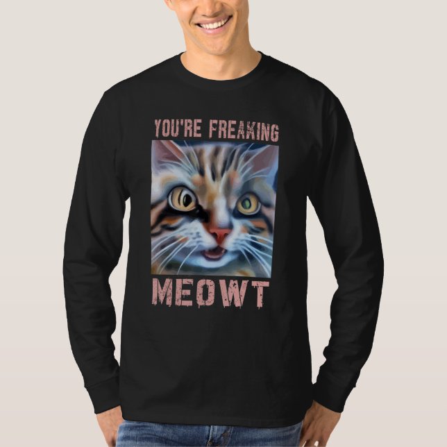 Camiseta You're Freaking Meowt  Cat Meme Meow Pun Cat  3 (Frente)