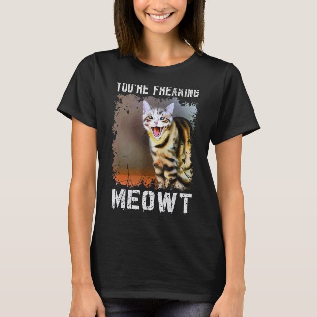 Camiseta You're Freaking Meowt  Cat Meme Meow Pun Cat  4 (Frente)