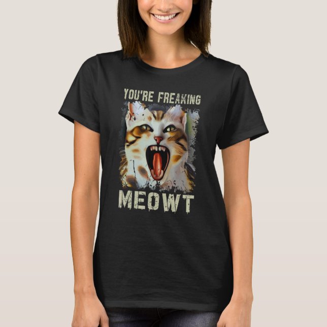 Camiseta You're Freaking Meowt  Cat Meme Meow Pun Cat  5 (Frente)
