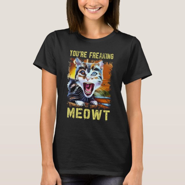 Camiseta You're Freaking Meowt  Cat Meme Meow Pun Cat  Art (Frente)