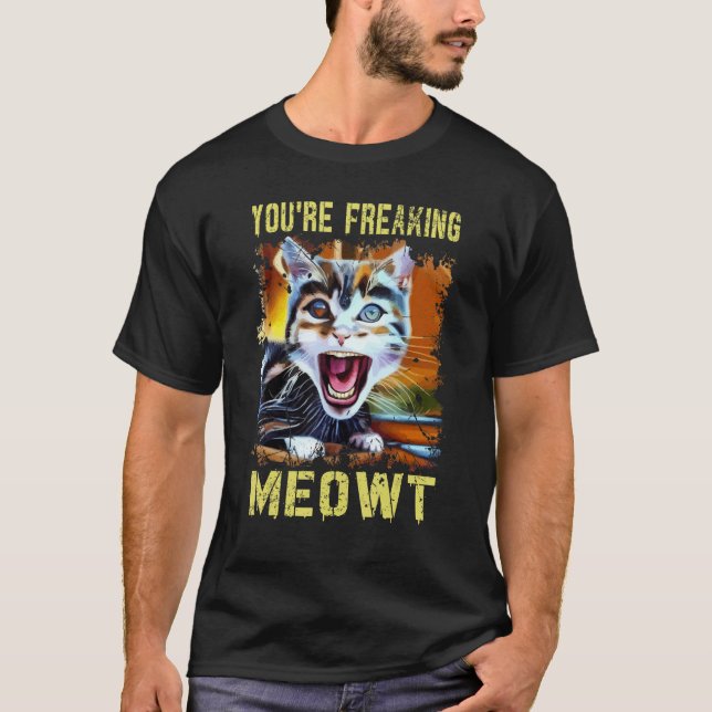 Camiseta You're Freaking Meowt  Cat Meme Meow Pun Cat  Art (Frente)