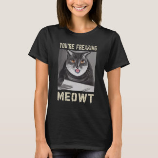 Camiseta You're Freaking Meowt  Cat  Vintage Cat Meow Meme 