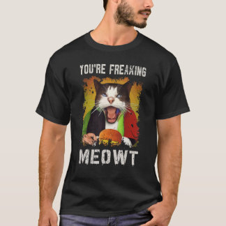 Camiseta You're Freaking Meowt    Cat   Vintage Creepy Cat