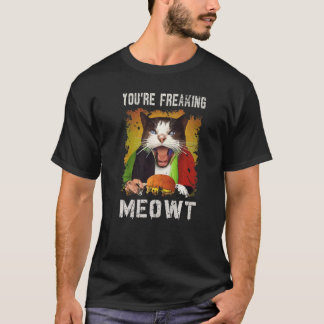 Camiseta You're Freaking Meowt  Cat  Vintage Creepy Cat