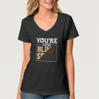 Camiseta Youre In My Blind Spot Blind Person 2