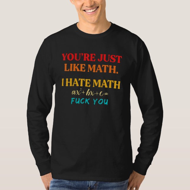 Camiseta You're Just Like Math I Hate Math (Frente)