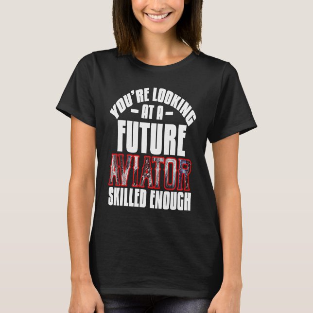 Camiseta You're looking at a future aviator skilled enough  (Frente)