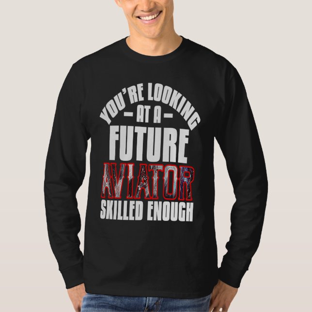 Camiseta You're looking at a future aviator skilled enough  (Frente)