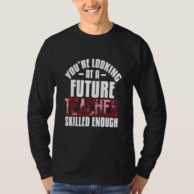 Camiseta You're Looking At A Future Teacher Skilled Enough (Frente)