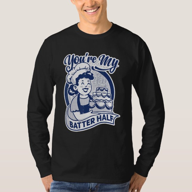 Camiseta You're My Batter Half   Cake   Baking   Baker (Frente)