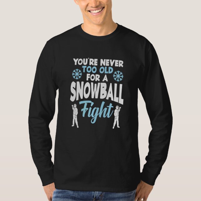 Camiseta You're Never Too Old For A Snowball Fight Snow  El (Frente)