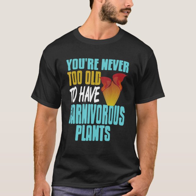 Camiseta You're Never Too Old To Have Carnivorous Plants Pr (Frente)