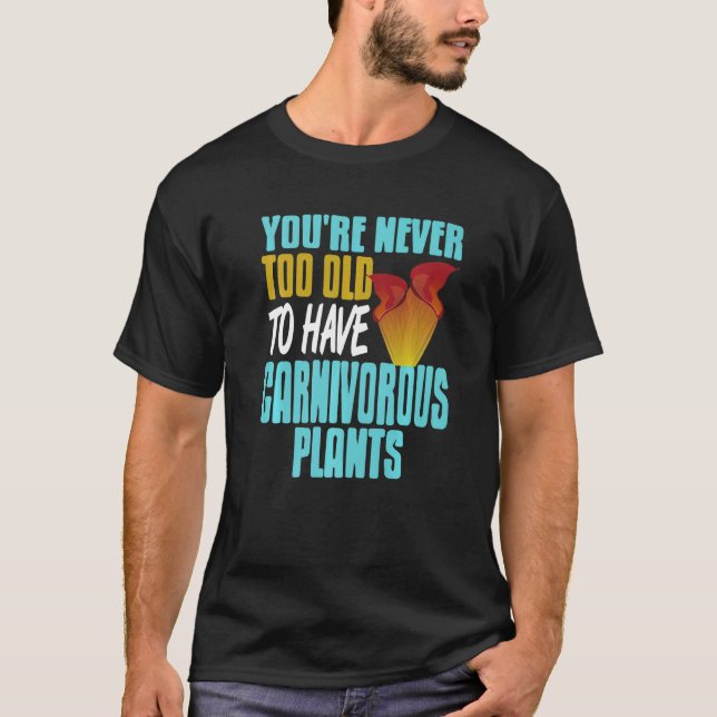 Camiseta You're Never Too Old To Have Carnivorous Plants Pr (Frente)