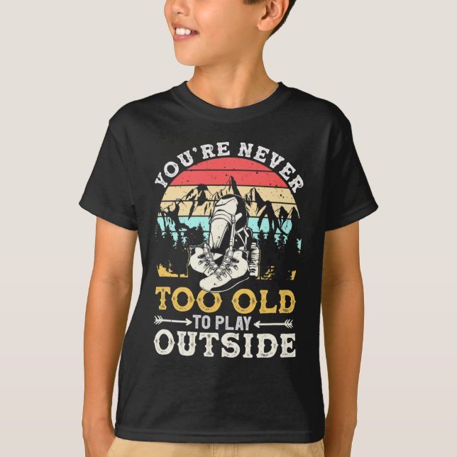 Camiseta You're Never Too Old To Play Outside Mountain Hiki (Frente)