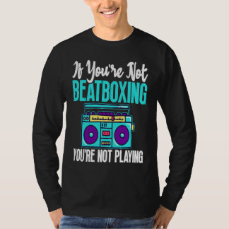 Camiseta You're Not Beatboxing Beatbox  Beatboxer Music