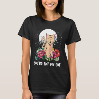 Camiseta Youre Not My Cat Introvert Cat  Antisocial Kitten 