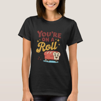Camiseta You're On A Roll Bread Humor Cute Design