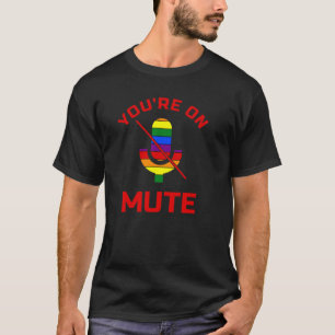 Camiseta You're on Mute LGBT for Work at Home Voice Chat