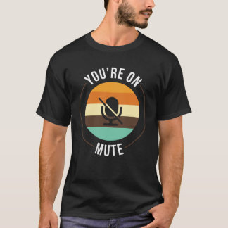 Camiseta Youre On Mute Work From Home Office Student