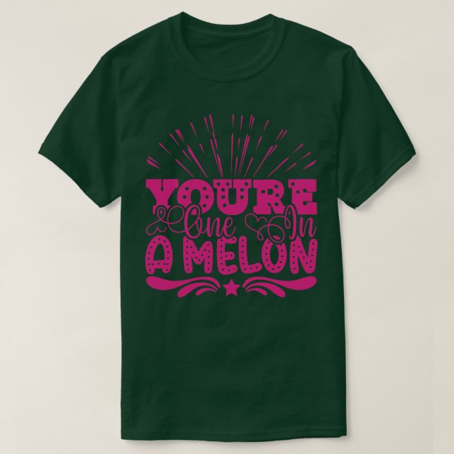 CAMISETA YOURE ONE IN A MELON (Frente do Design)