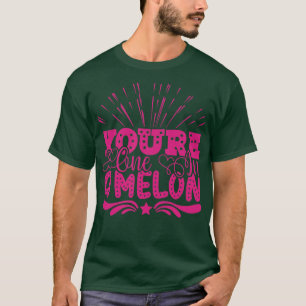 CAMISETA YOURE ONE IN A MELON