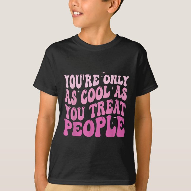 Camiseta You're Only As Cool As You Treat People Groovy Sit (Frente)