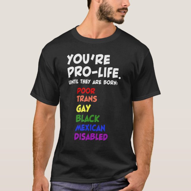 Camiseta You're Prolife Until They Are Born (Frente)