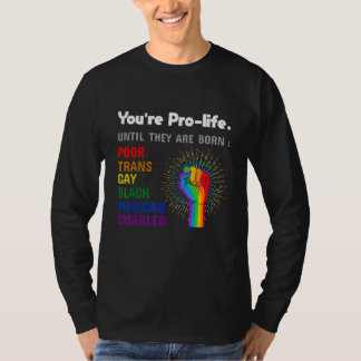 Camiseta Youre Prolife Until They Are Born Gay Pride Lgbt