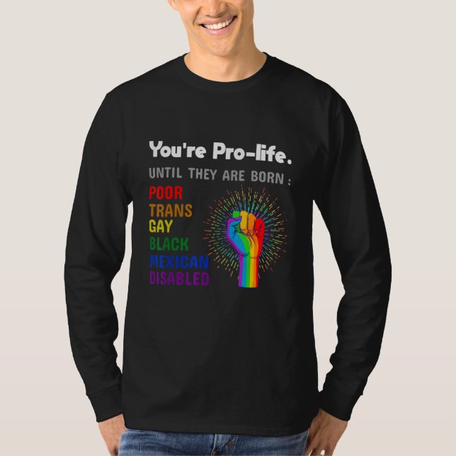 Camiseta Youre Prolife Until They Are Born Gay Pride Lgbt (Frente)