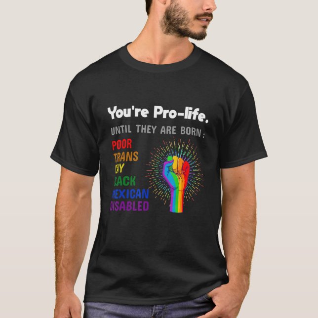 Camiseta Youre Prolife Until They Are Born Gay Pride Lgbt (Frente)