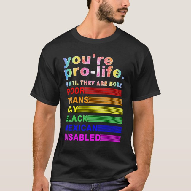 Camiseta You're Prolife Until They Are Born Poor Trans Gay  (Frente)