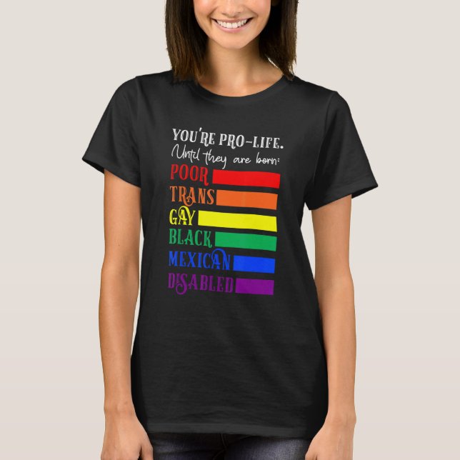 Camiseta You're Prolife Until They Are Born Poor Trans Gay  (Frente)