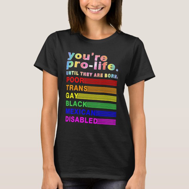 Camiseta You're Prolife Until They Are Born Poor Trans Gay  (Frente)