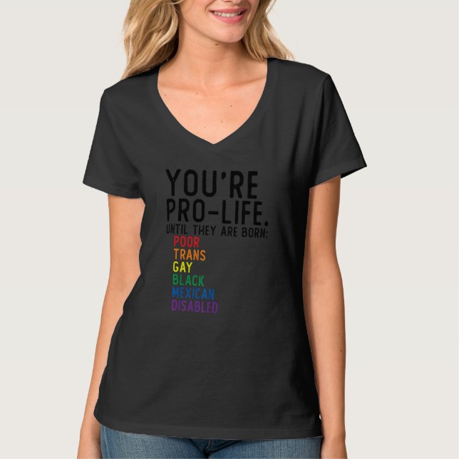 Camiseta You're Prolife Until They Are Born Poor Trans Gay  (Frente)