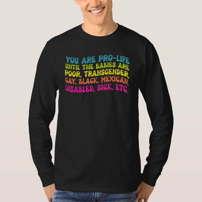 Camiseta You're Prolife Until They Are Born Poor Trans Gay  (Frente)