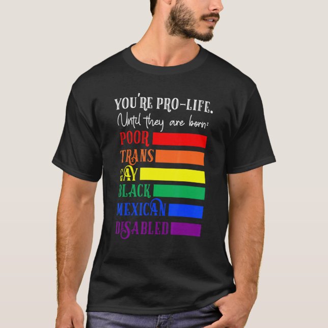 Camiseta You're Prolife Until They Are Born Poor Trans Gay  (Frente)