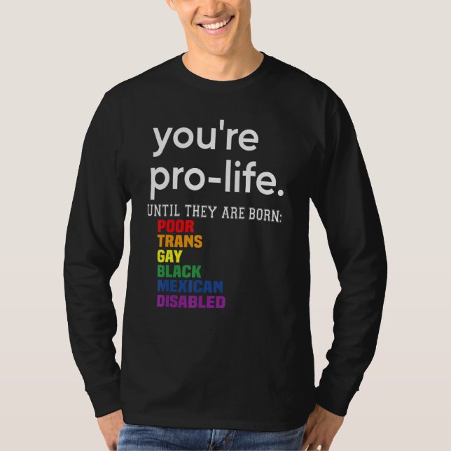 Camiseta You're Prolife Until They Are Born Poor Trans Gay  (Frente)