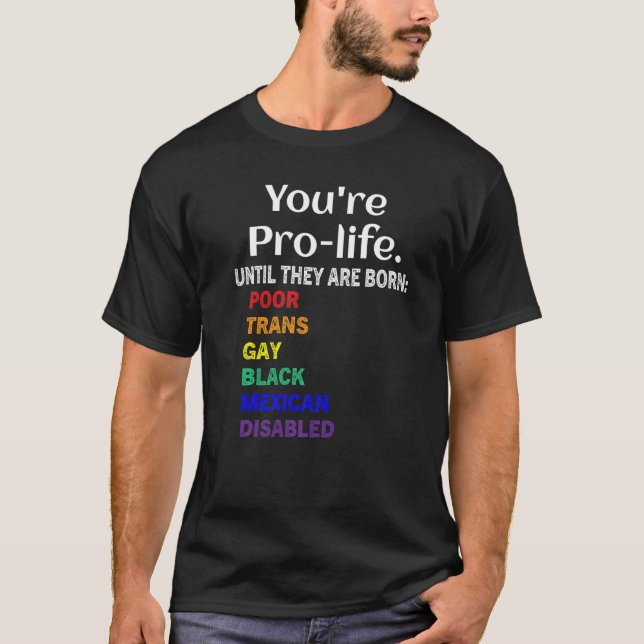 Camiseta You're Prolife Until They Are Born Poor Trans Gay  (Frente)
