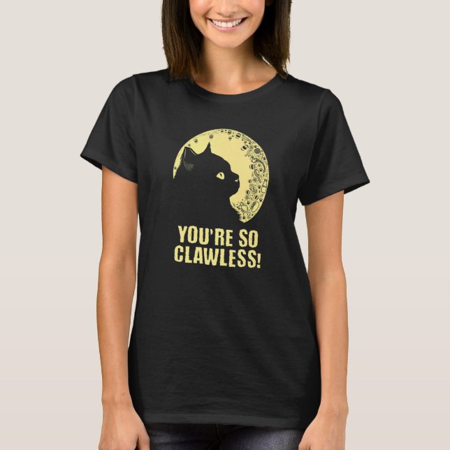 Camiseta You're so Clawless Cat   Kitten Humor Cat Mom Joke (Frente)