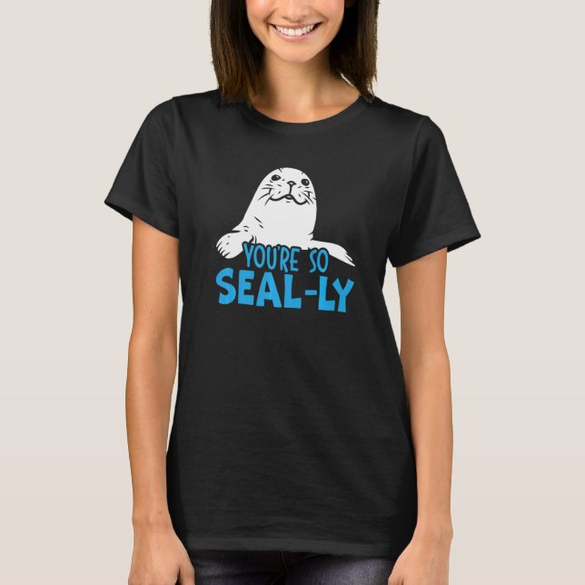 Camiseta You're So Seal Ly Seal Whisperer Animal Marine Bio (Frente)