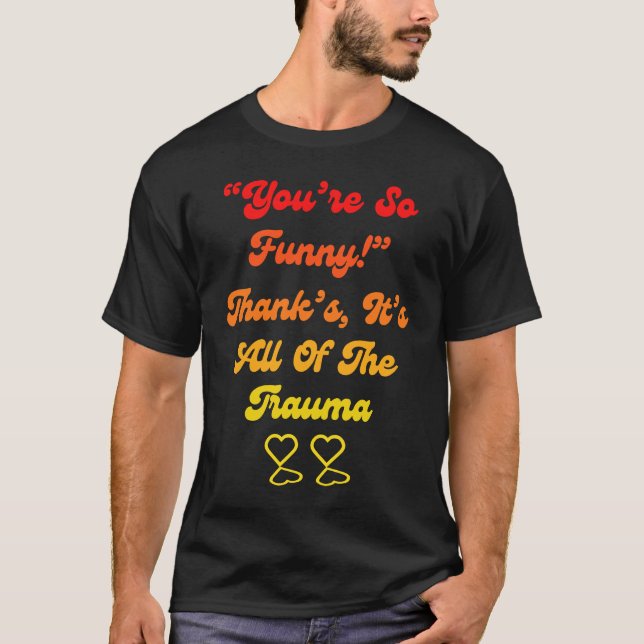 Camiseta You're So  Thanks It's All Of The Trauma Quote (Frente)