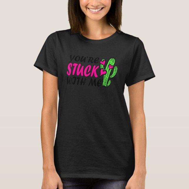 Camiseta You're Stuck With Me Funny Cactus Valentine's Day (Frente)