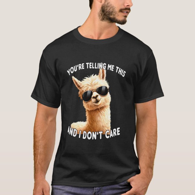 Camiseta You're Telling Me This. I Don't Care Sarcastic Alp (Frente)