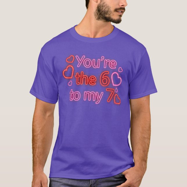 Camiseta Youre The 6 to My 7 Funny Valentines Day 67 Meme (Frente)