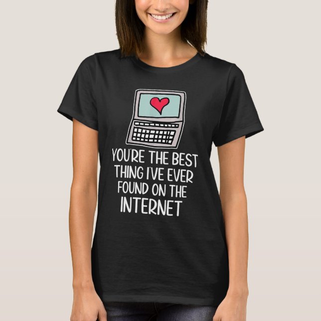 Camiseta You're The Best Thing I've Ever Found On Internet  (Frente)