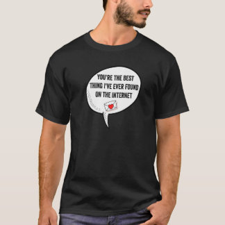 Camiseta You're The Best Thing I've Ever Found On Internet