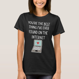 Camiseta You're The Best Thing I've Ever Found On Internet