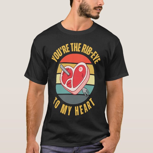 Camiseta You're the Rib Eye to My Heart  Keto Carnivore Mea (Frente)