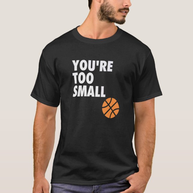 Camiseta You're Too Small Hoop B ball (Frente)